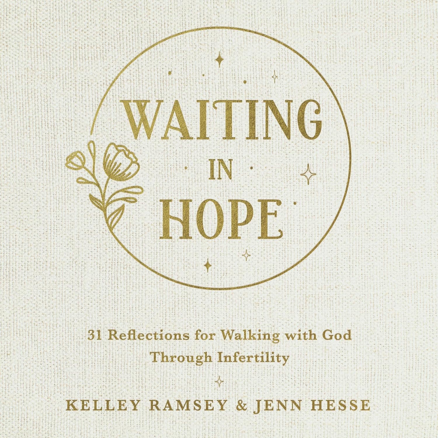 Waiting in Hope - 31 Reflections for Walking with God Through Infertility by Kelley Ramsey & Jenn Hesse